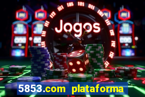 5853.com plataforma de jogos